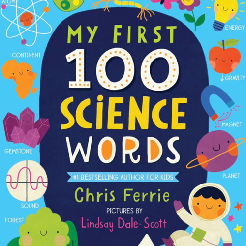 My First 100 Science Words: The New Early Learning Series from the #1 Science Author for Kids (Padded Board Books, Gifts for Toddlers, Science Board Books for Babies) (My First STEAM Words)