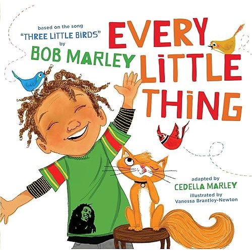 Every Little Thing: Based on the song 'Three Little Birds' by Bob Marley Hardcover – Picture Book, August 29, 2012