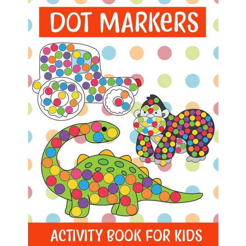 Dot Markers Activity Book For kids/Art Paint Daubers Kids Activity Coloring Book: Easy Guided BIG DOTS - Do a dot page a day - Gift For Kids Ages 1-3, 2-4, 3-5, Baby, Toddler, Preschool, ... Art Paint