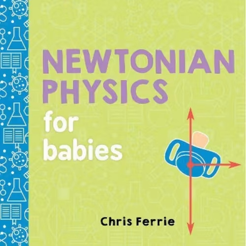 Newtonian Physics for Babies - (Baby University) by Chris Ferrie (Board Book)