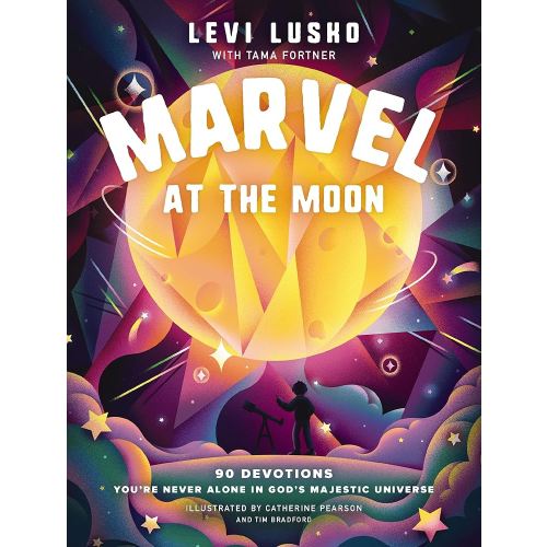 Marvel at the Moon: 90 Devotions: You're Never Alone in God's Majestic Universe
