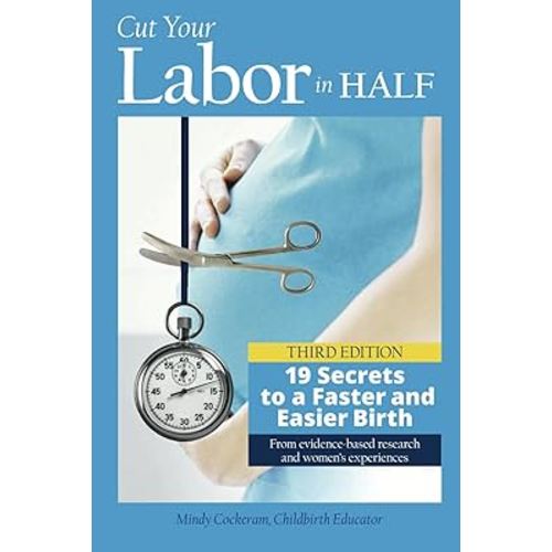 Cut Your Labor in Half: 19 Secrets to a Faster and Easier Birth