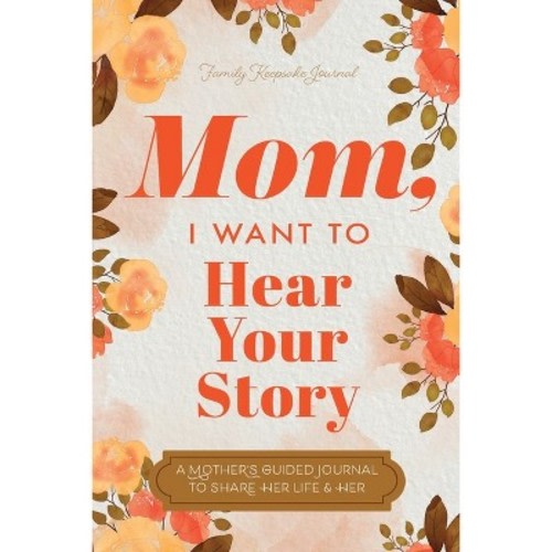 Mom, I Want to Hear Your Story - by  Jeffrey Mason & Hear Your Story