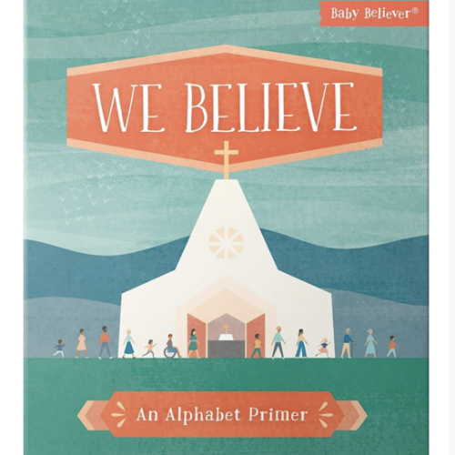 We Believe: Christian Alphabet Board Book Teaching Foundational Christian Theology from A–Z (Baby Believer)