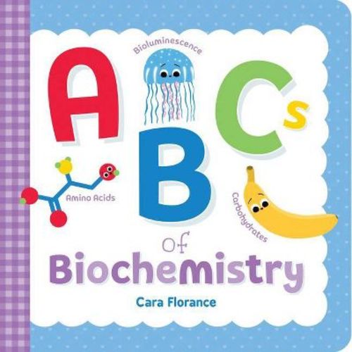 ABCs of Biochemistry - by Cara Florance (Board Book)