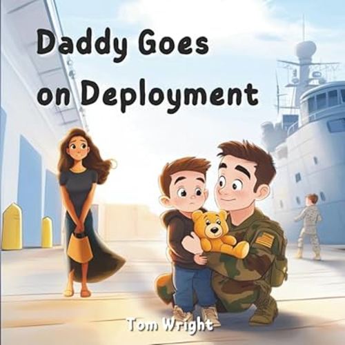Daddy Goes on Deployment: A Tribute to Military Kids and Families