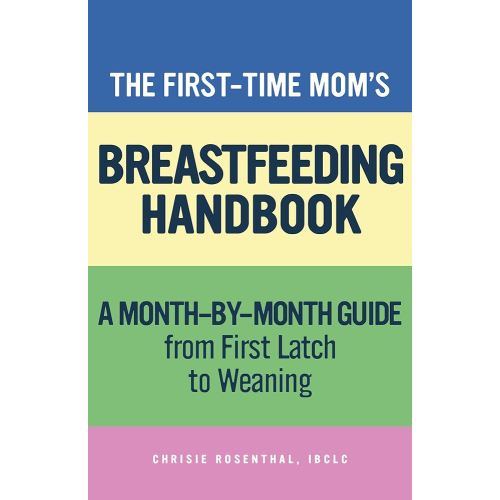 The First-Time Mom's Breastfeeding Handbook: A Step-by-Step Guide from First Latch to Weaning (First-Time Mom's Handbook)