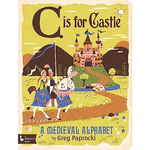 C Is for Castle: A Medieval Alphabet (Alphabet Primers)