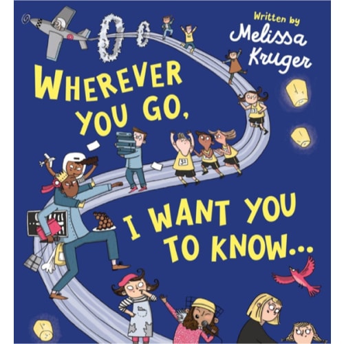 Wherever You Go, I Want You to Know...: Back-to-School, Kindergarten Graduation, and Baby Shower Gift Book for Preschoolers, Kindergarteners, and Kids Ages 3-7