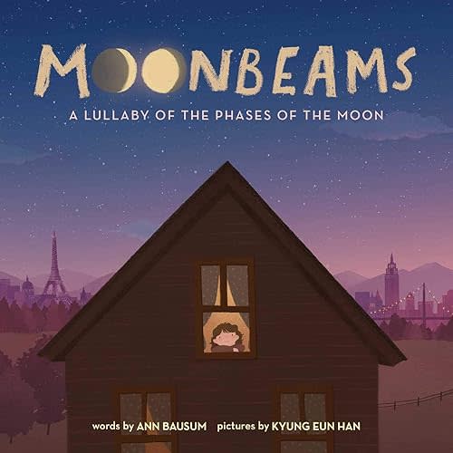 Moonbeams: A Lullaby of the Phases of the Moon Hardcover – Picture Book, June 23, 2020
