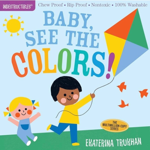 Indestructibles (The Original): Baby, See the Colors!: Chew Proof · Rip Proof · Nontoxic · 100% Washable (Book for Babies, Newborn Books, Safe to Chew)