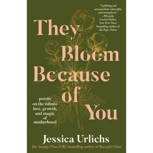 They Bloom Because of You - by Jessica Urlichs (Paperback)