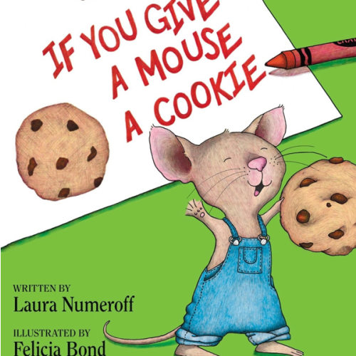 If You Give a Mouse a Cookie: A Silly Circular Story About a Mouse and a Craving for Cookies Late Into the Night