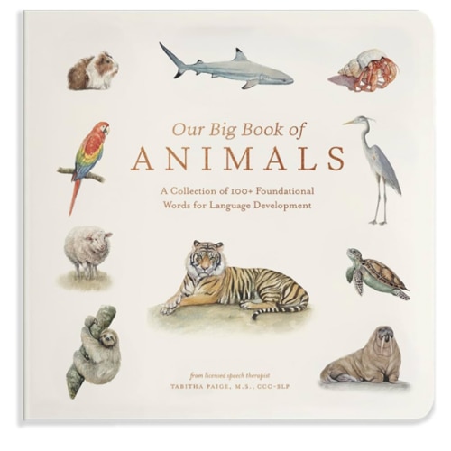 Our Big Book of Animals: First 100 Animal Words for Language Development, including Farm, Jungle, Pets, Bugs, and More (Tabitha Paige Children's Book Series)