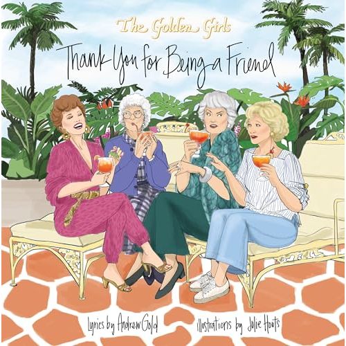 Golden Girls: Thank You For Being A Friend (The Golden Girls Life)