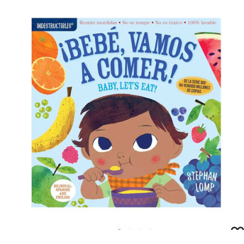 Indestructibles: Bebé, vamos a comer! / Baby, Let's Eat!: Chew Proof · Rip Proof · Nontoxic · 100% Washable (Book for Babies, Newborn Books, Safe to Chew) (Spanish and English Edition)