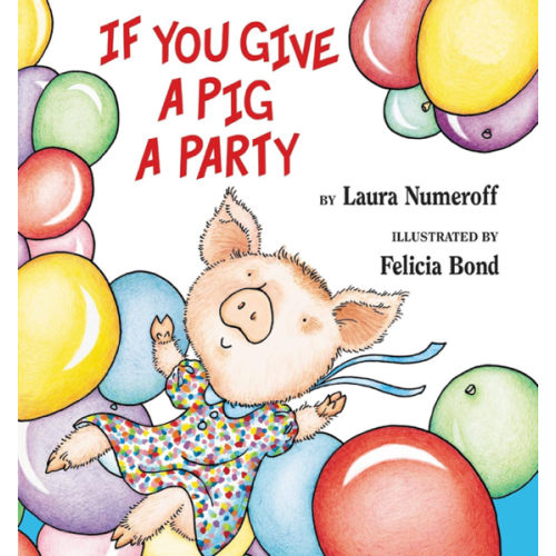 If You Give a Pig a Party: A Silly Circular Story About a Pig Planning the Perfect Party for All Her Friends