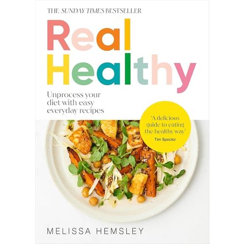Real Healthy: Unprocess your diet with easy, everyday recipes Hardcover – July 11, 2024