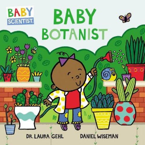 Baby Botanist - (Baby Scientist) by Laura Gehl (Board Book)