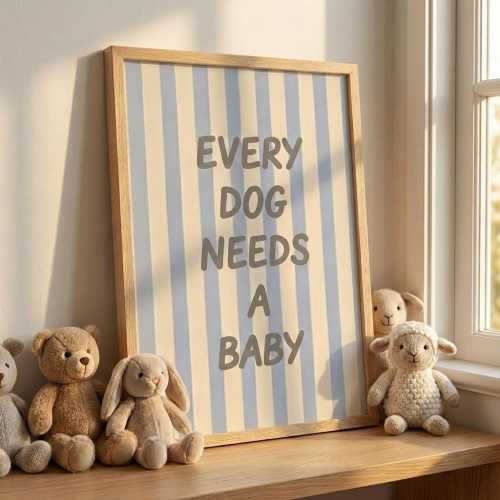 Every Dog Needs a Baby Poster | Nursery Wall Art