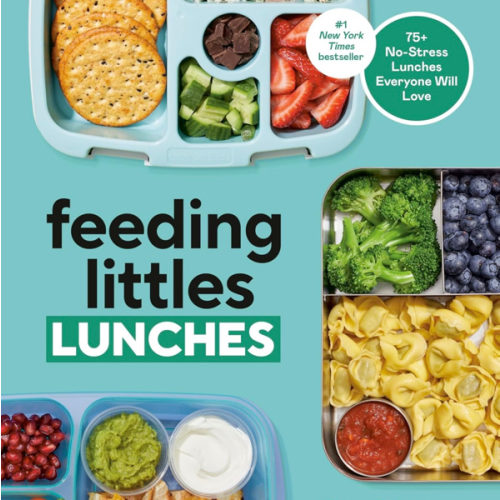 Feeding Littles Lunches: 75+ No-Stress Lunches Everyone Will Love: Meal Planning for Kids