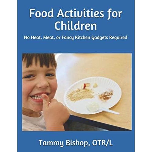 Food Activities for Children by Tammy Bishop, OTR/L