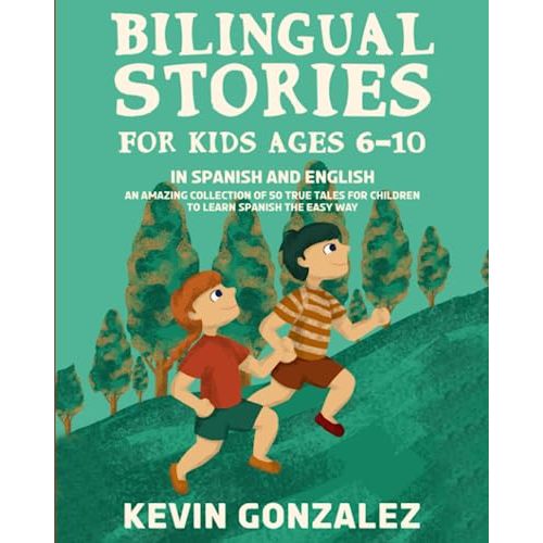 Bilingual Stories For Kids Ages 6-10: In Spanish and English - An Amazing Collection of 50 True Tales for Children to Learn Spanish the Easy Way