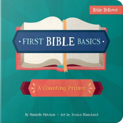 First Bible Basics - (Baby Believer) by Danielle Hitchen (Board Book)