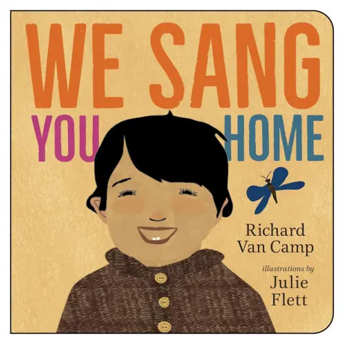 We Sang You Home by Richard Van Camp and Julie Flett (board book)