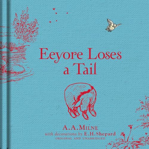 Winnie-the-Pooh: Eeyore Loses a Tail: Special Edition of the Original Illustrated Story by A.A.Milne with E.H.Shepard’s Iconic Decorations. Collect the Range.