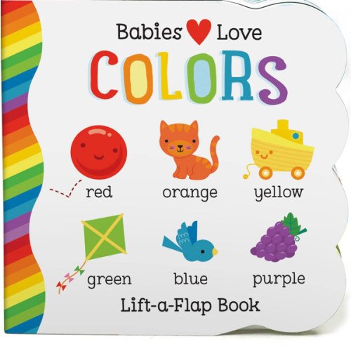 Babies Love Colors - A First Lift-a-Flap Board Book for Babies and Toddlers Learning about Colors