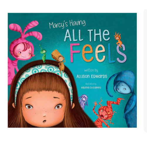 Marcy's Having All the Feels: A Picture Book About Managing Emotions and Big Feelings