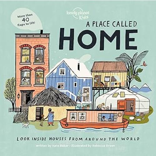 A Place Called Home: Look Inside Houses Around the World (Lonely Planet Kids)