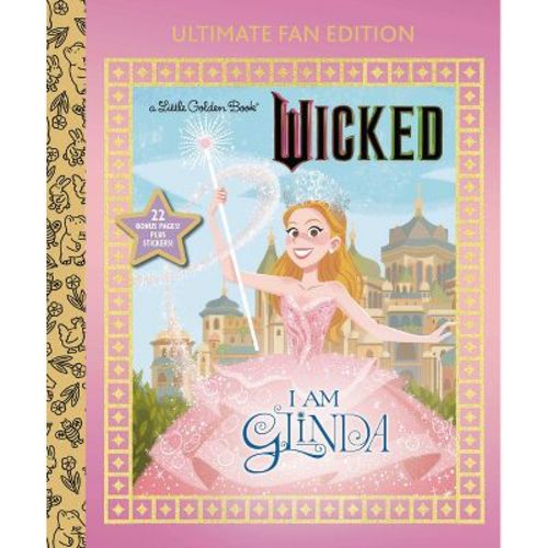 I Am Glinda: Ultimate Fan Edition (Universal Pictures Wicked) - (Little Golden Book) by Mary Man-Kong (Hardcover)
