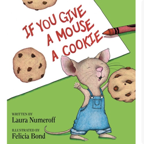 If You Give a Mouse a Cookie: A Silly Circular Story About a Mouse and a Craving for Cookies Late Into the Night