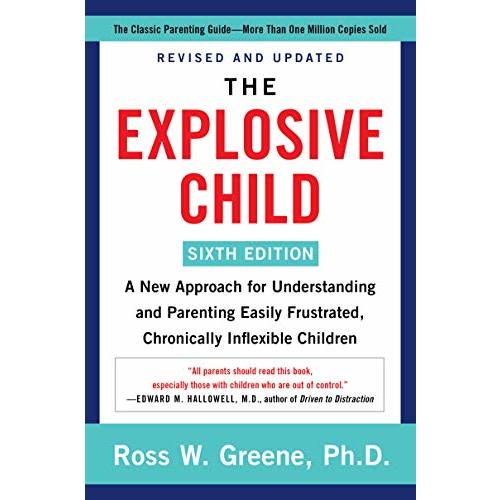 The Explosive Child [Sixth Edition]: A New Approach to Understanding and Parenting Children