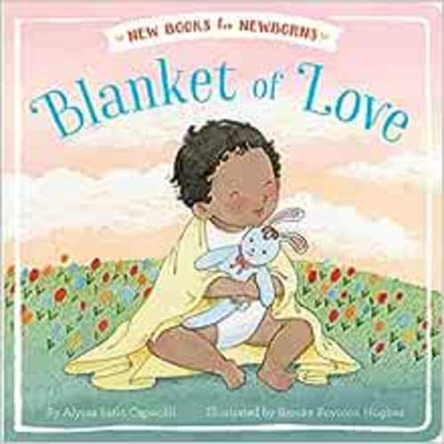 Amazon.com: Blanket of Love (New Books for Newborns): 9781481489720: Capucilli, Alyssa Satin, Boynton-Hughes, Brooke: Books