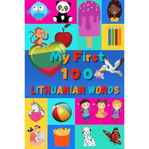 My First 100 Lithuanian Words: Learn Lithuanian for Kids & Toddlers | Wordbook : 100 Nice Pictures with Lithuanian & English Words | Colored Book | 6x9” |