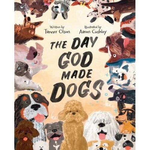 The Day God Made Dogs - by Tanner Olson (Hardcover)