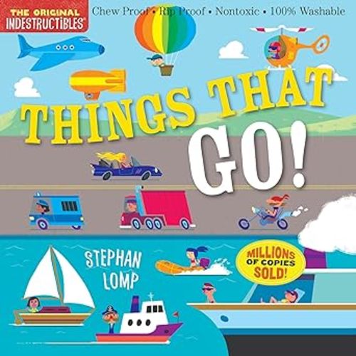 Indestructibles (The Original): Things That Go!: Chew Proof · Rip Proof · Nontoxic · 100% Washable (Book for Babies, Newborn Books, Vehicle Books, Safe to Chew)