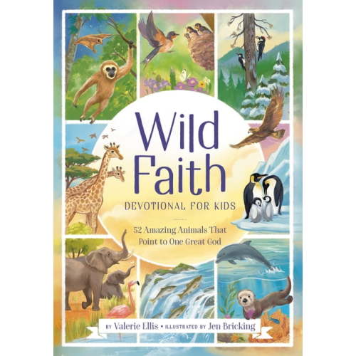 Wild Faith Devotional for Kids: 52 Amazing Animals That Point to One Great God, (Hardcover)