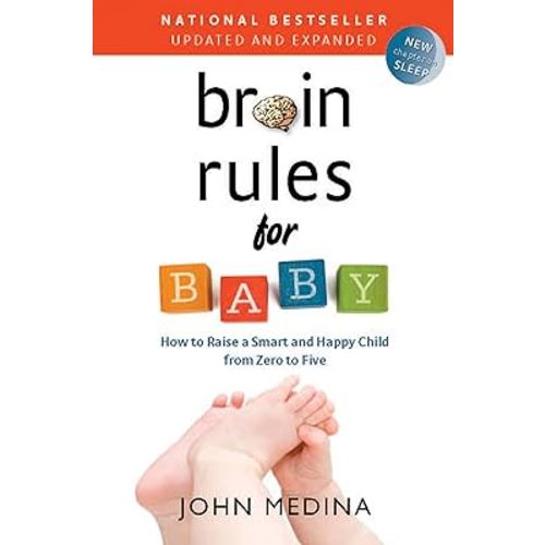 Brain Rules for Baby (Updated and Expanded): How to Raise a Smart and Happy Child from Zero to Five