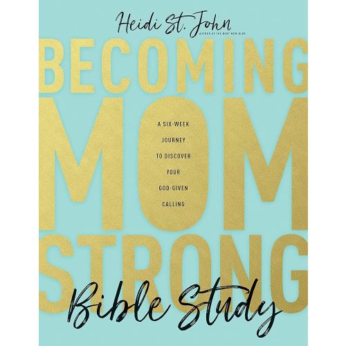 Becoming MomStrong Bible Study: A Six-Week Journey to Discover Your God-Given Calling