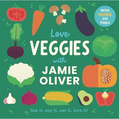 Love Veggies with Jamie Oliver: See it, say it, eat it, love it! (Jamie’s Little Food Library)