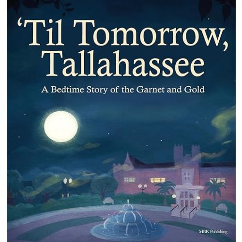 'Til Tomorrow, Tallahassee: A Bedtime Story of the Garnet and Gold Hardcover – November 27, 2021