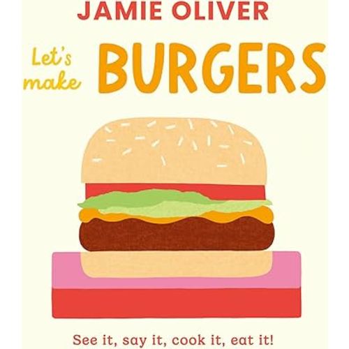 Let's Make Burgers: See it, say it, cook it, eat it! (Jamie’s Little Food Library)
