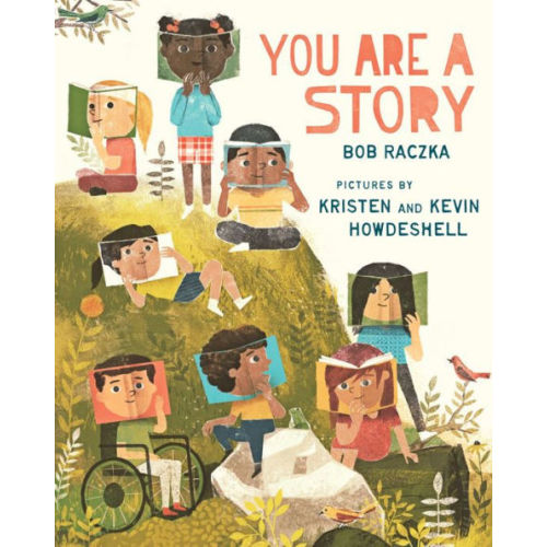 You Are a Story by Bob Raczka, Kristen Howdeshell, Kevin Howdeshell, Hardcover | Barnes & Noble®