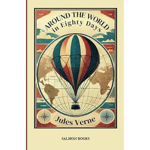 Around the World in Eighty Days: (Original, Unabridged Classic): With Illustrations