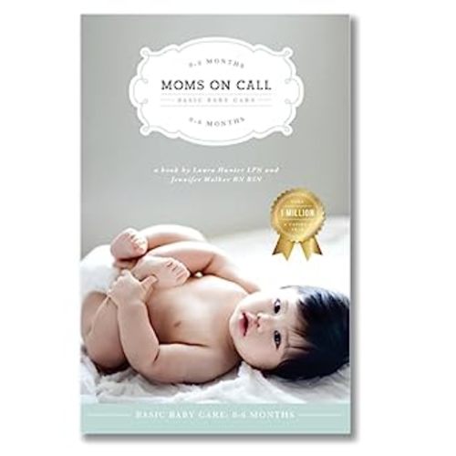 Moms on Call | Basic Baby Care 0-6 Months | Parenting Book 1 of 3: Laura Hunter LPN, Jennifer Walker RN BSN: 9780985411428: Amazon.com: Books