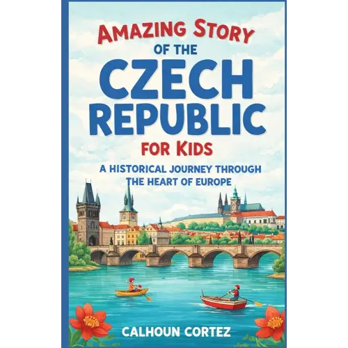 Amazing Story of the Czech Republic for Kids: A Historical Journey Through the Heart of Europe